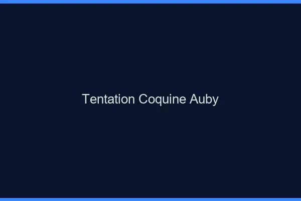 Tentation Coquine Auby
