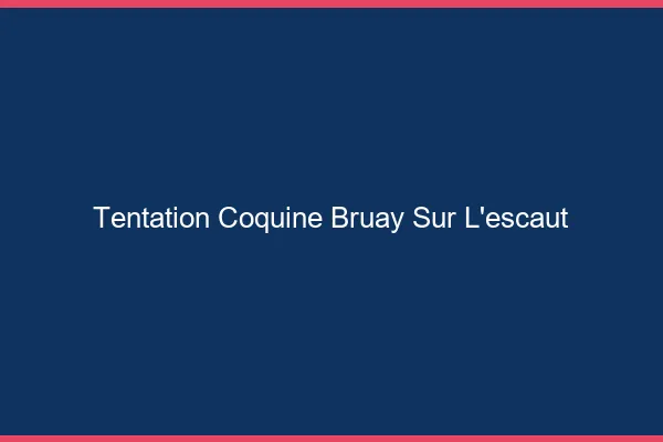 Tentation Coquine Bruay-sur-l'Escaut
