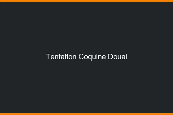 Tentation Coquine Douai