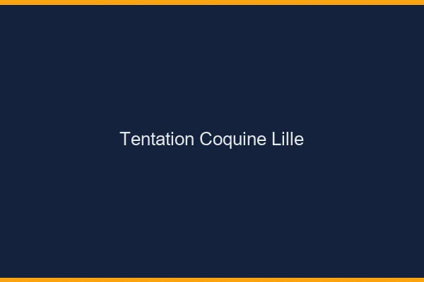 Tentation Coquine Lille