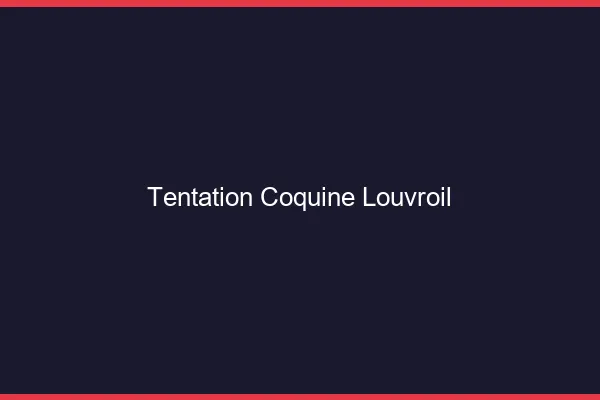 Tentation Coquine Louvroil