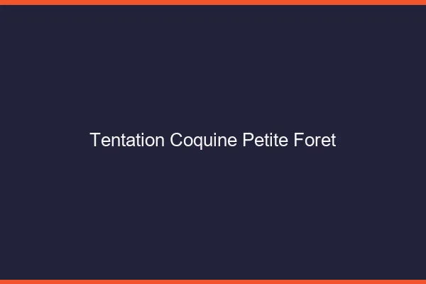 Tentation Coquine Petite-Forêt