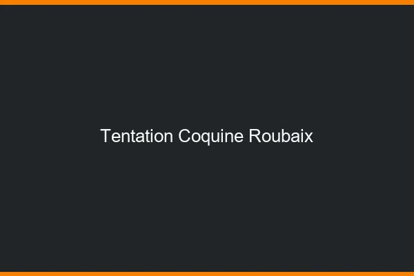 Tentation Coquine Roubaix