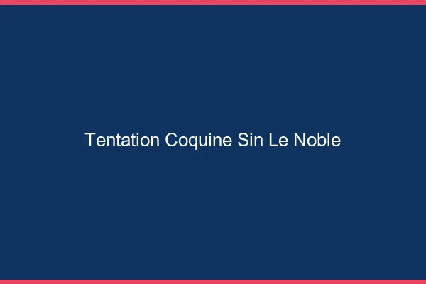 Tentation Coquine Sin-le-Noble