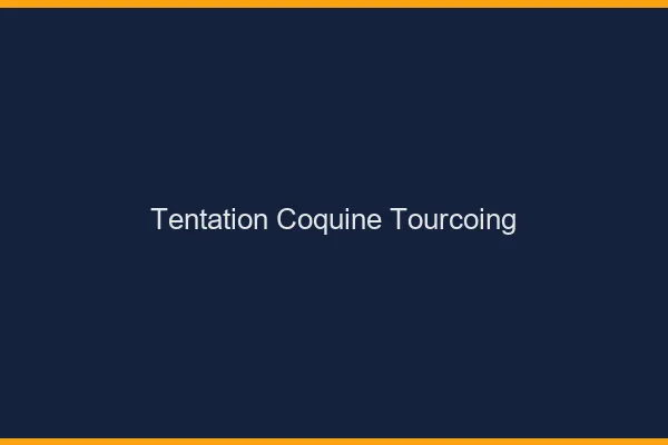 Tentation Coquine Tourcoing