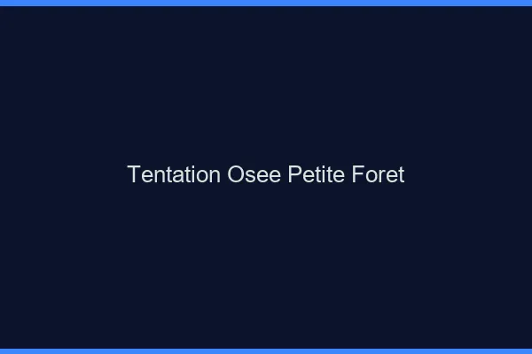 Tentation Osée Petite-Forêt