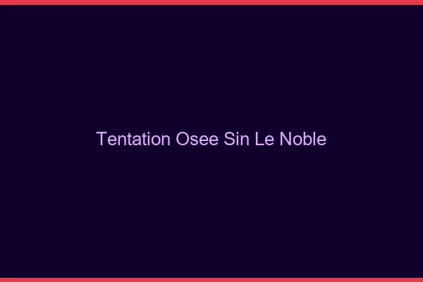 Tentation Osée Sin-le-Noble