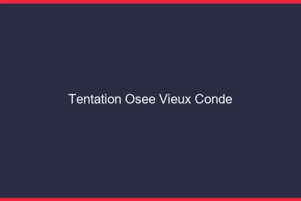 Tentation Osée Vieux-Condé