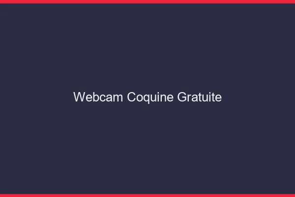 Webcam coquine gratuite